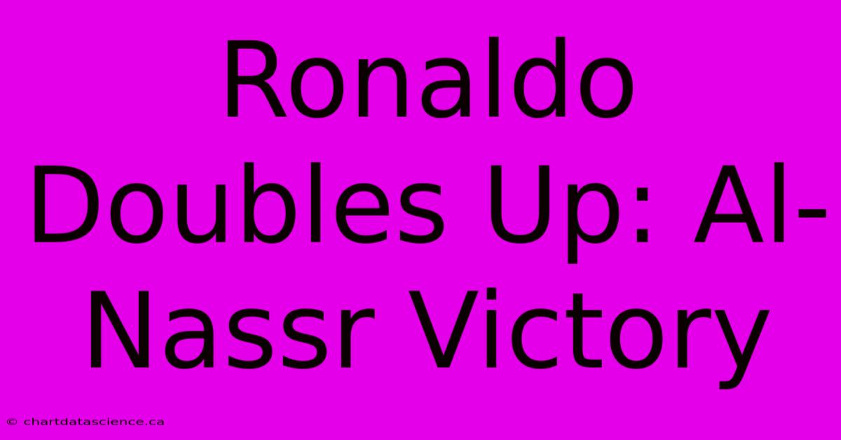 Ronaldo Doubles Up: Al-Nassr Victory