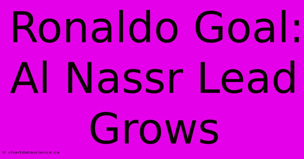 Ronaldo Goal: Al Nassr Lead Grows