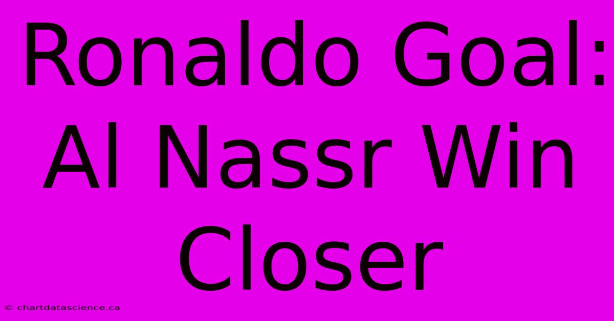 Ronaldo Goal: Al Nassr Win Closer