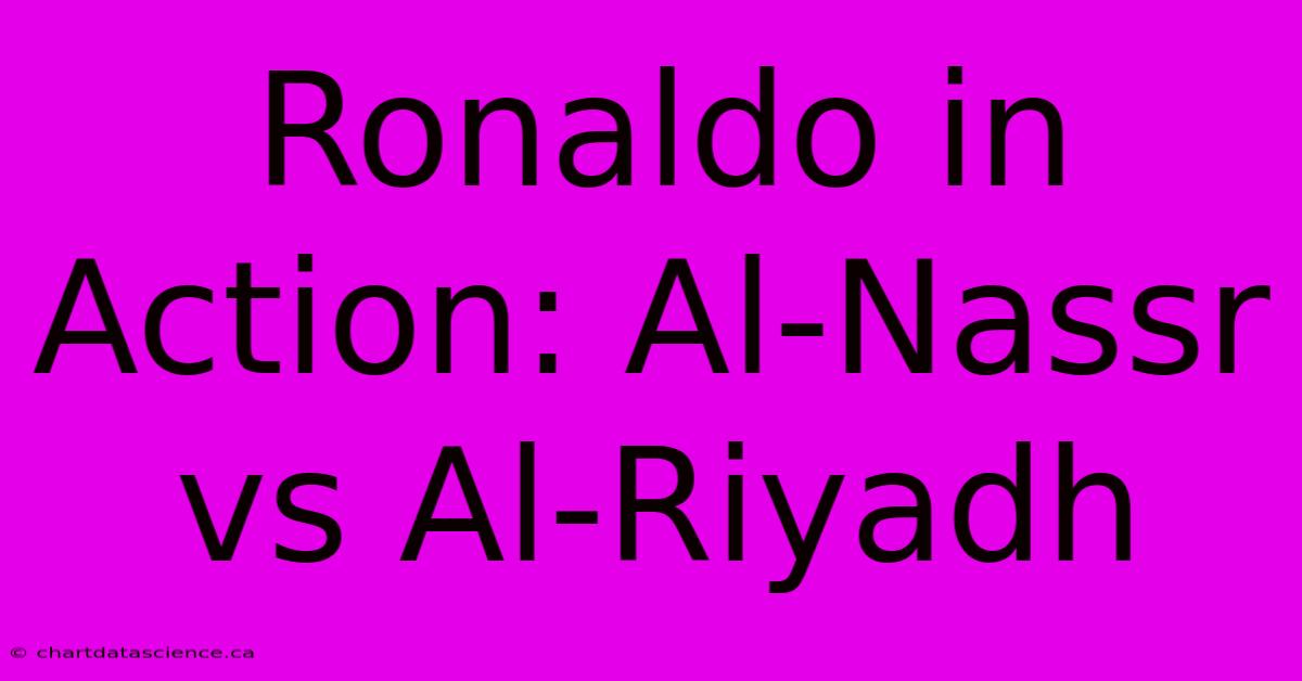 Ronaldo In Action: Al-Nassr Vs Al-Riyadh