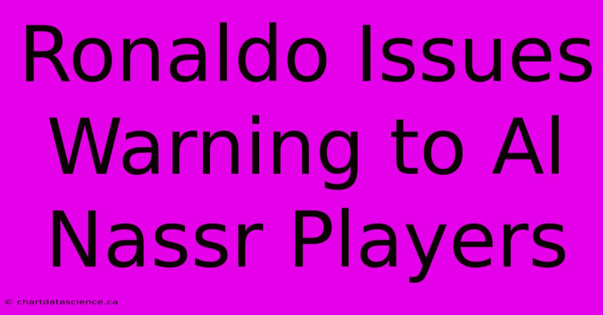 Ronaldo Issues Warning To Al Nassr Players