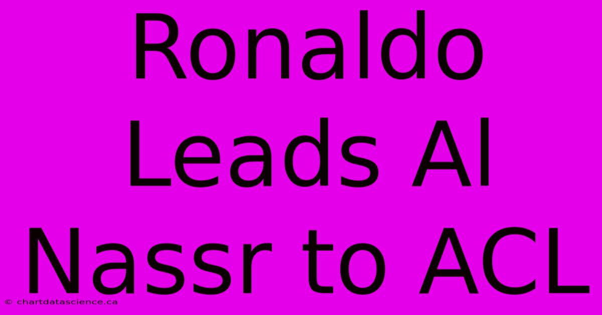 Ronaldo Leads Al Nassr To ACL