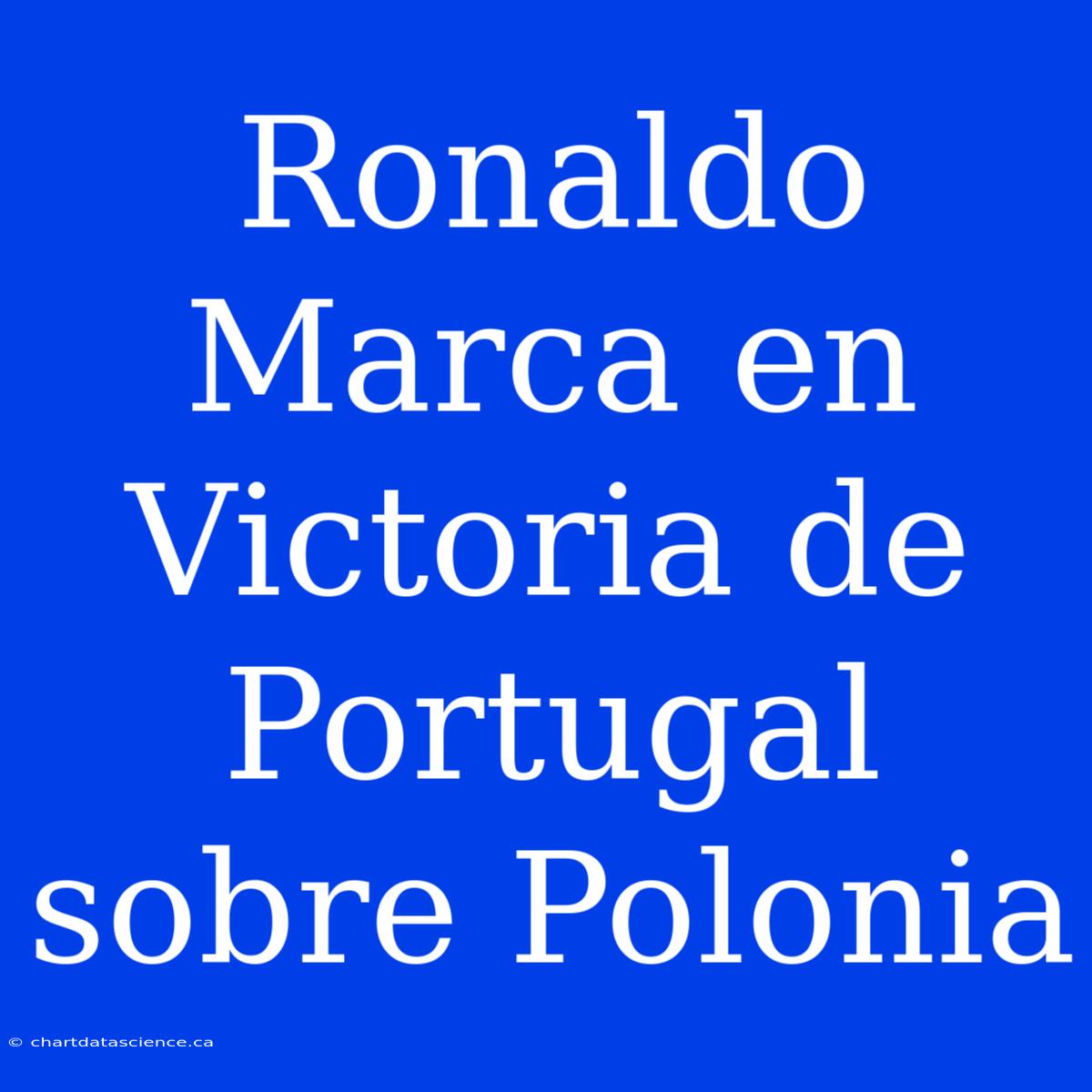 Ronaldo Marca En Victoria De Portugal Sobre Polonia