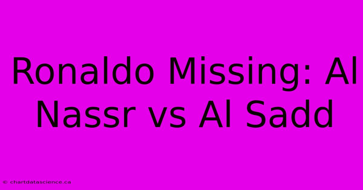 Ronaldo Missing: Al Nassr Vs Al Sadd