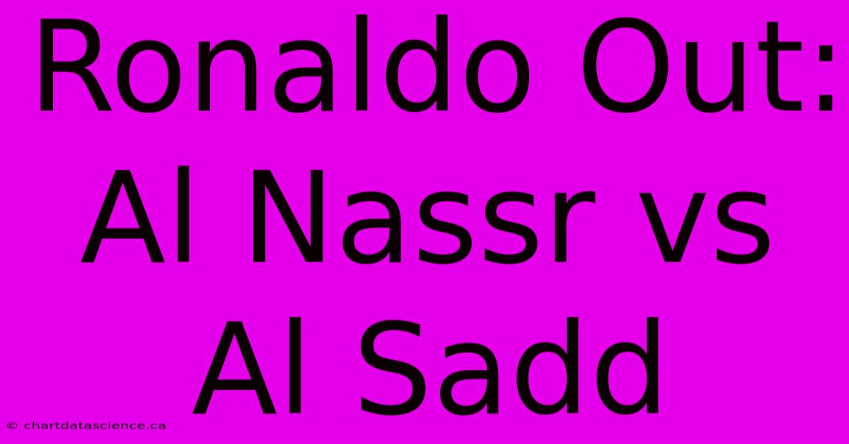 Ronaldo Out: Al Nassr Vs Al Sadd