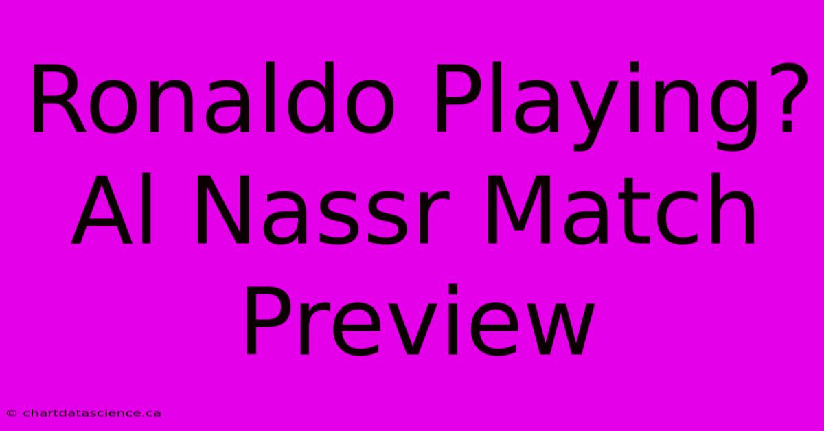 Ronaldo Playing? Al Nassr Match Preview