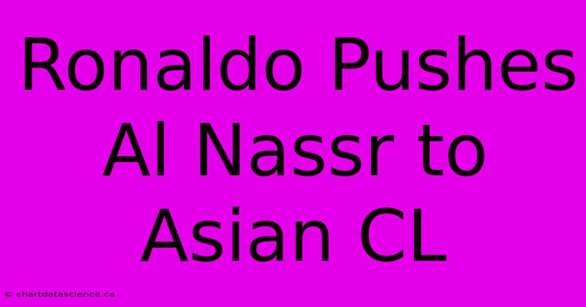 Ronaldo Pushes Al Nassr To Asian CL