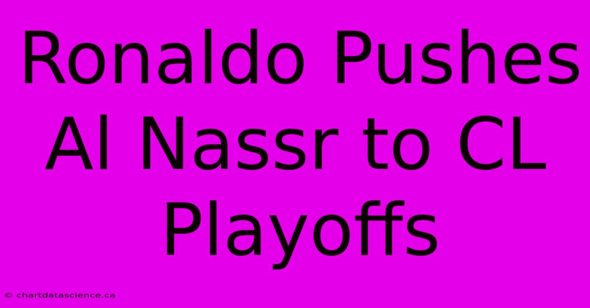 Ronaldo Pushes Al Nassr To CL Playoffs