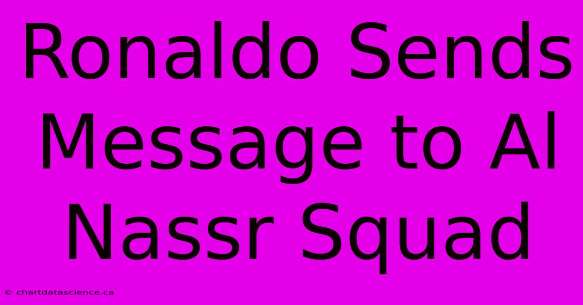 Ronaldo Sends Message To Al Nassr Squad