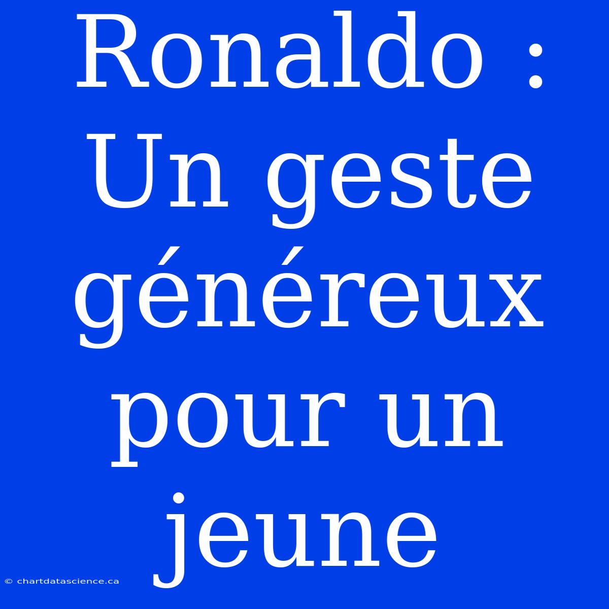 Ronaldo : Un Geste Généreux Pour Un Jeune