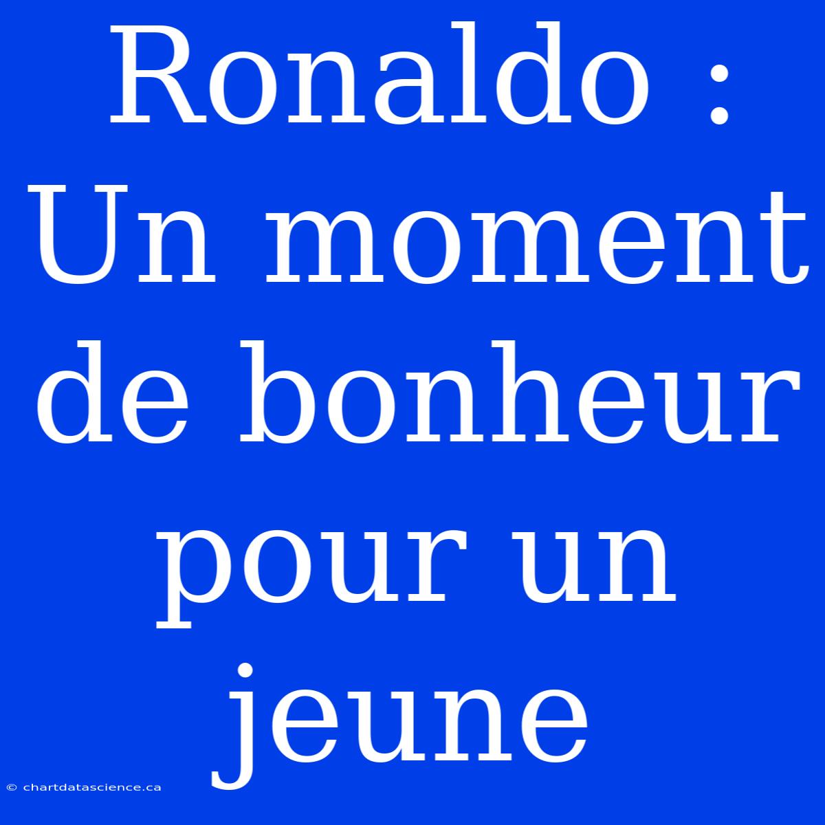 Ronaldo : Un Moment De Bonheur Pour Un Jeune