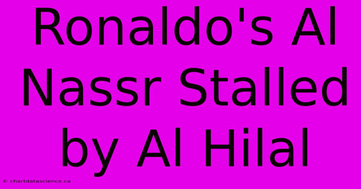 Ronaldo's Al Nassr Stalled By Al Hilal