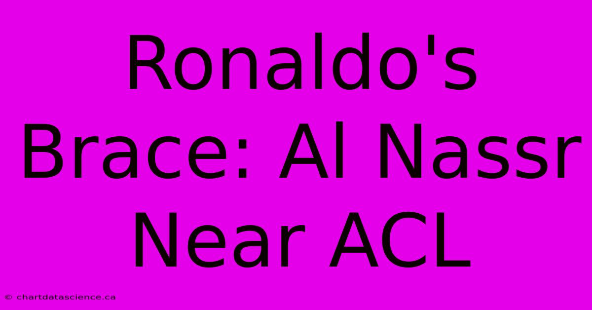 Ronaldo's Brace: Al Nassr Near ACL