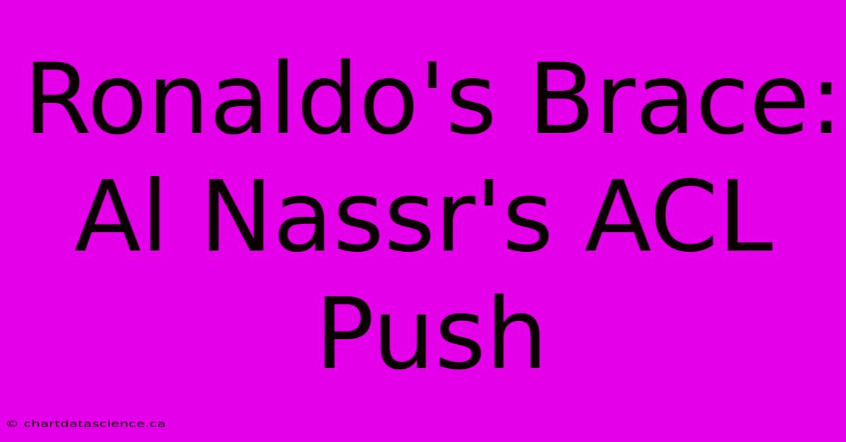 Ronaldo's Brace: Al Nassr's ACL Push