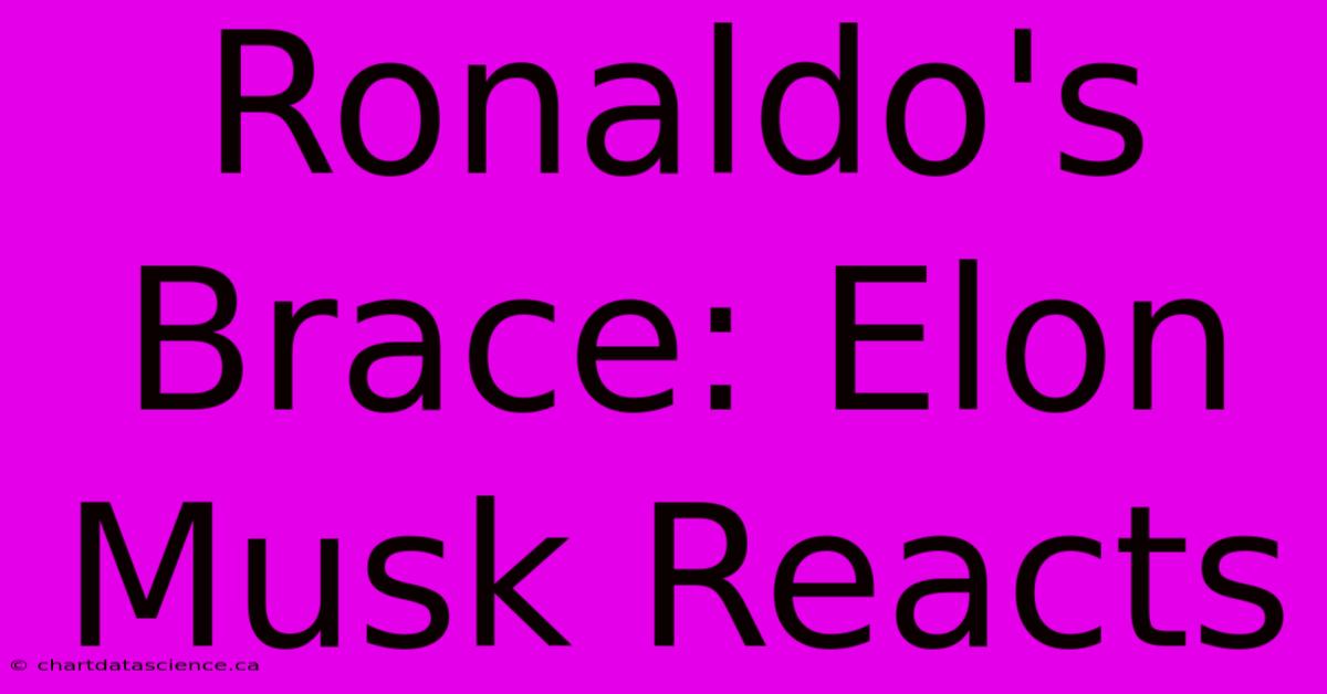 Ronaldo's Brace: Elon Musk Reacts