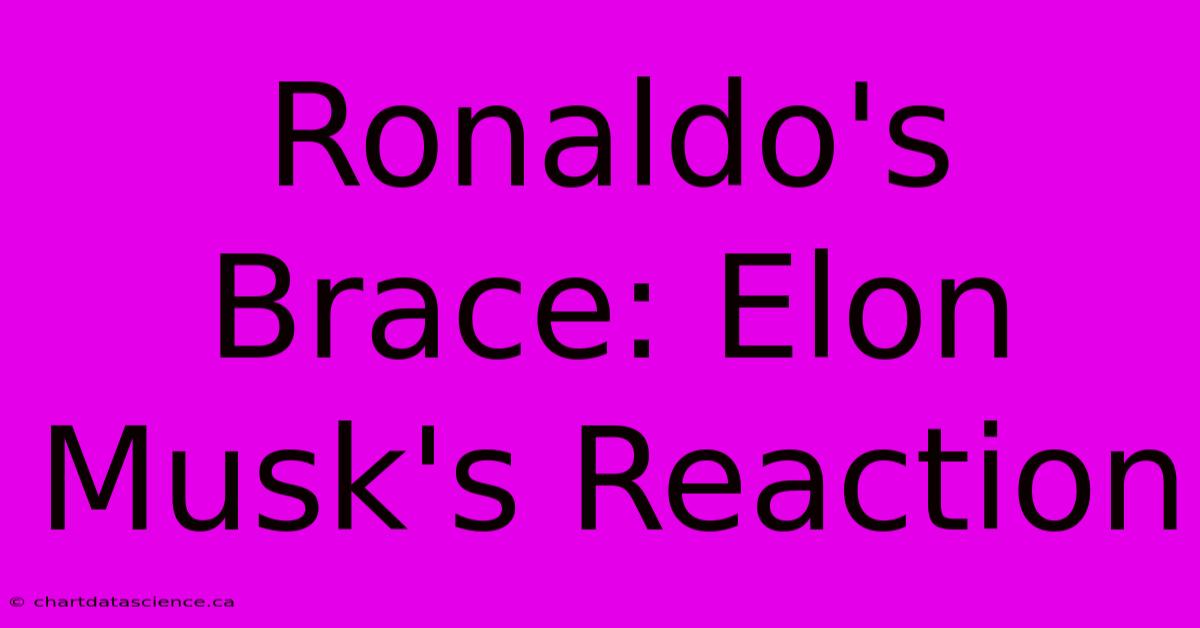 Ronaldo's Brace: Elon Musk's Reaction