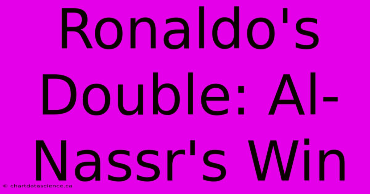 Ronaldo's Double: Al-Nassr's Win