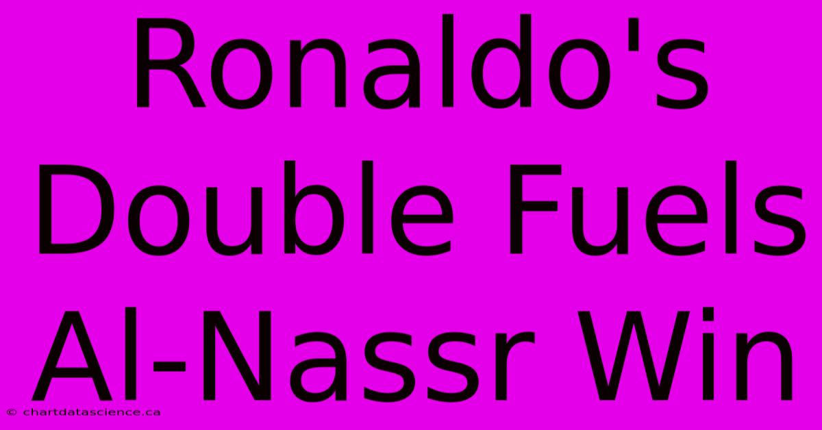 Ronaldo's Double Fuels Al-Nassr Win