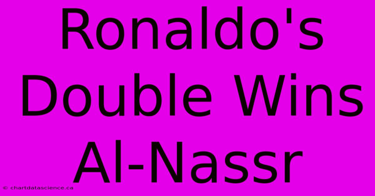 Ronaldo's Double Wins Al-Nassr