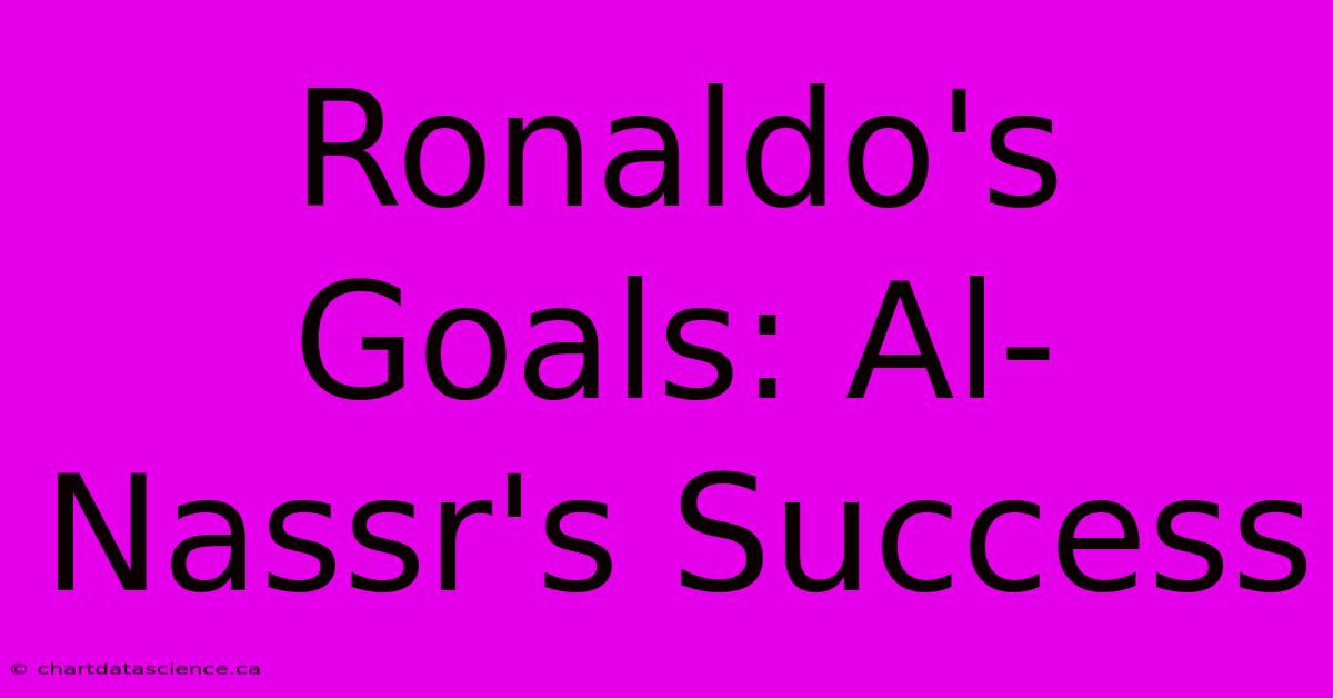 Ronaldo's Goals: Al-Nassr's Success