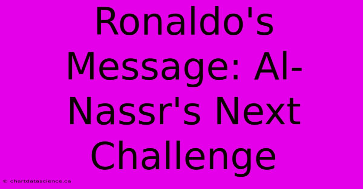 Ronaldo's Message: Al-Nassr's Next Challenge 