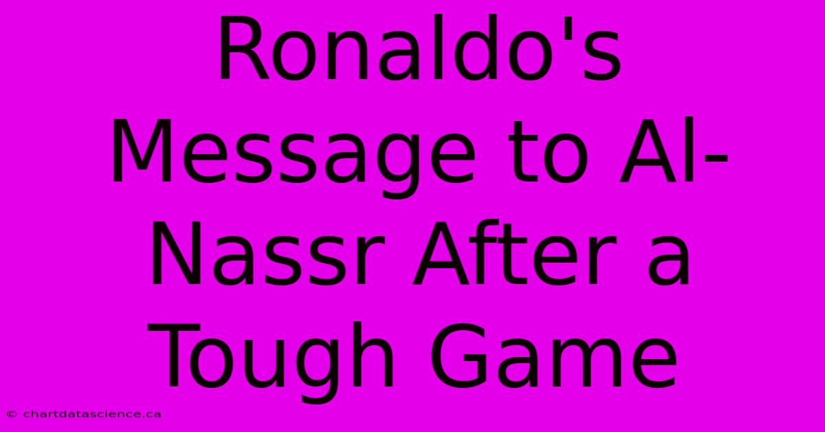 Ronaldo's Message To Al-Nassr After A Tough Game