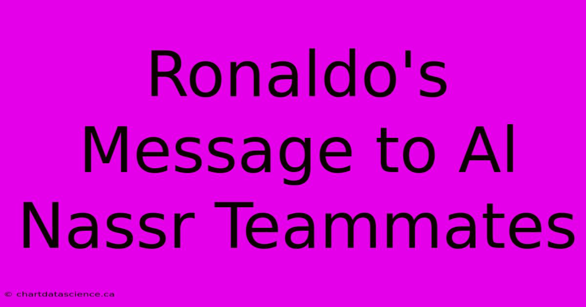 Ronaldo's Message To Al Nassr Teammates