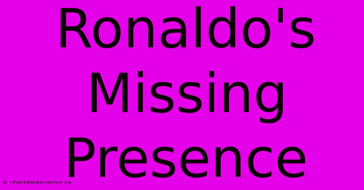 Ronaldo's Missing Presence