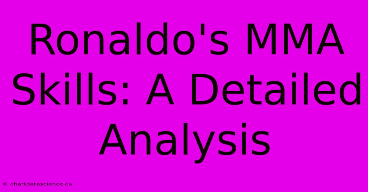 Ronaldo's MMA Skills: A Detailed Analysis