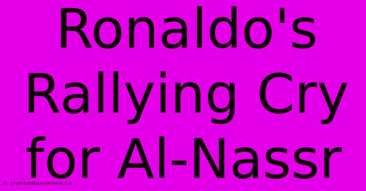 Ronaldo's Rallying Cry For Al-Nassr