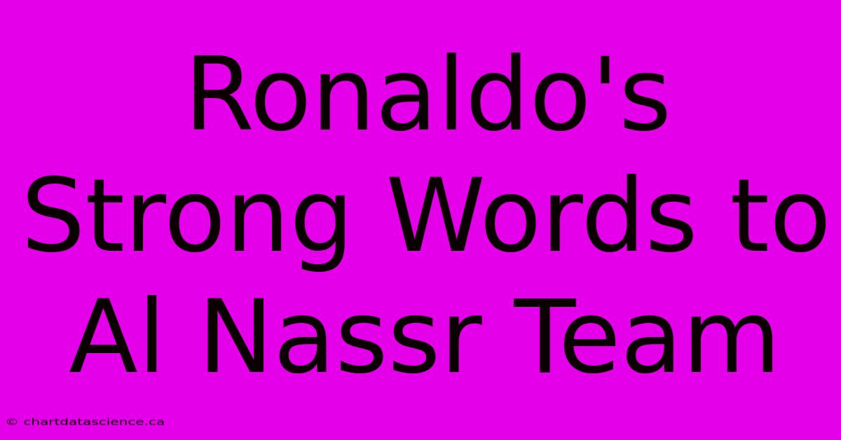 Ronaldo's Strong Words To Al Nassr Team