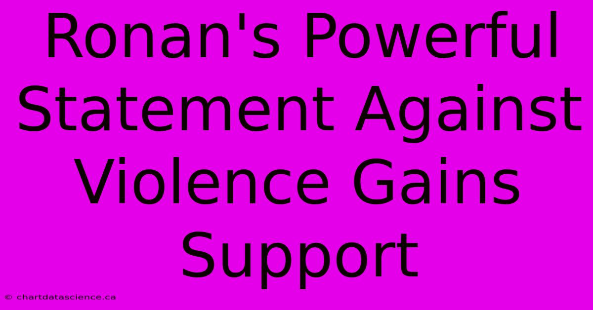 Ronan's Powerful Statement Against Violence Gains Support