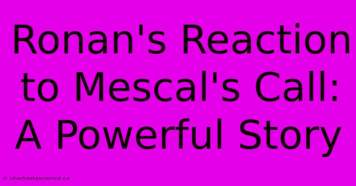 Ronan's Reaction To Mescal's Call: A Powerful Story