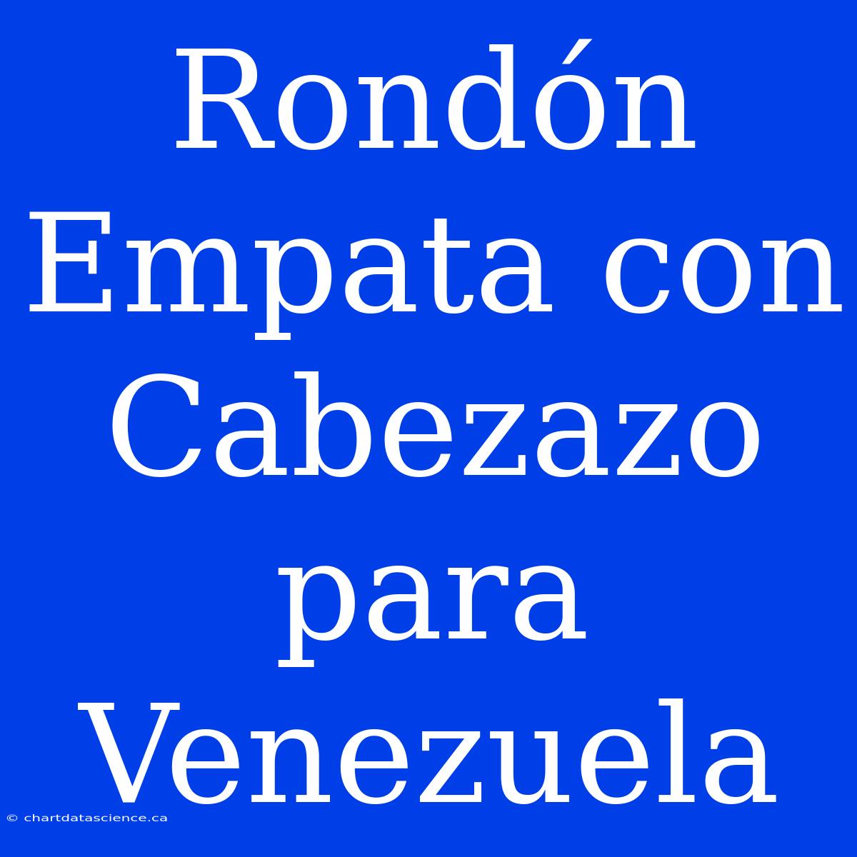 Rondón Empata Con Cabezazo Para Venezuela