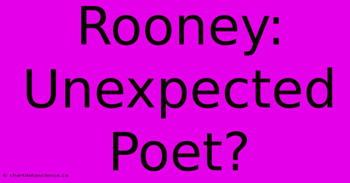 Rooney: Unexpected Poet?