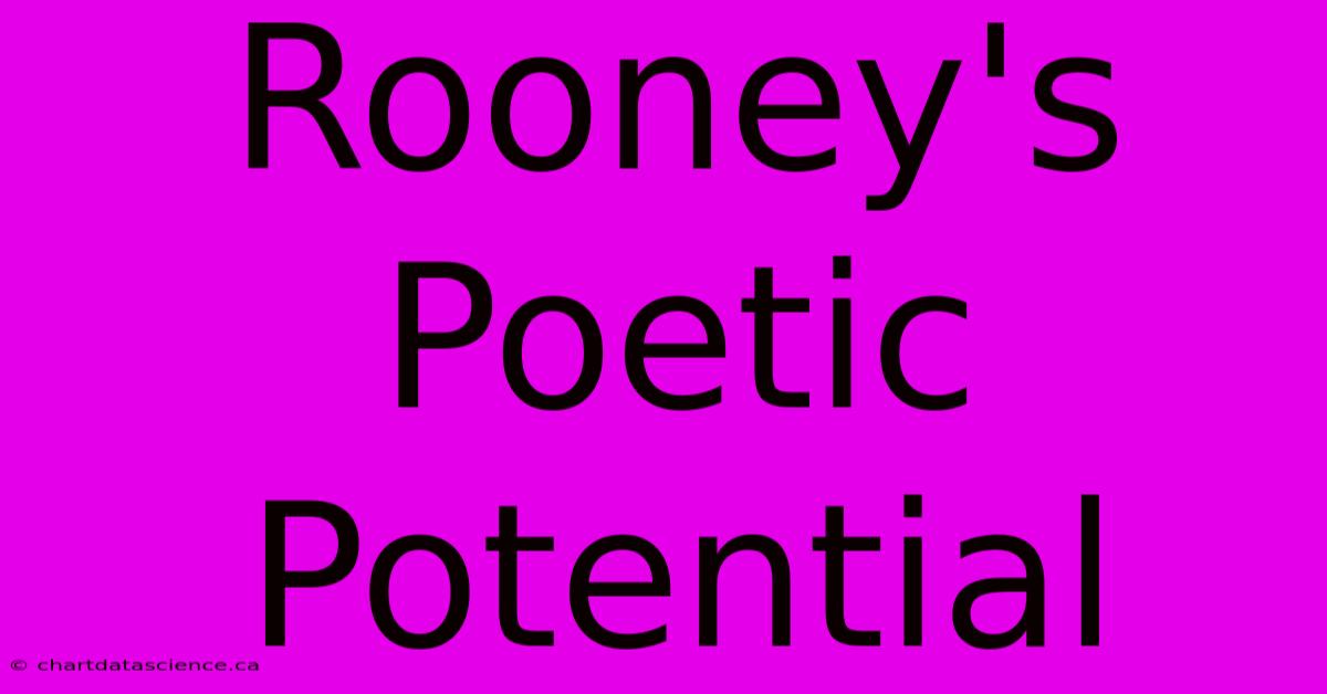 Rooney's Poetic Potential