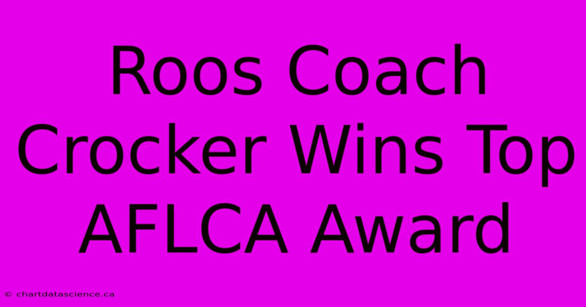 Roos Coach Crocker Wins Top AFLCA Award