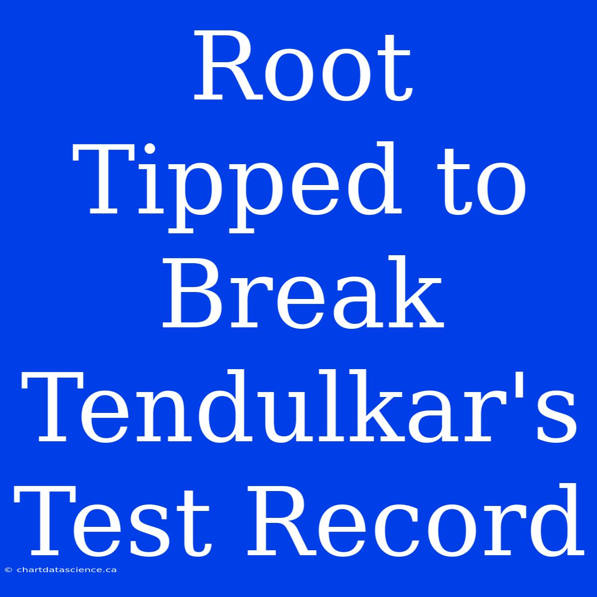 Root Tipped To Break Tendulkar's Test Record