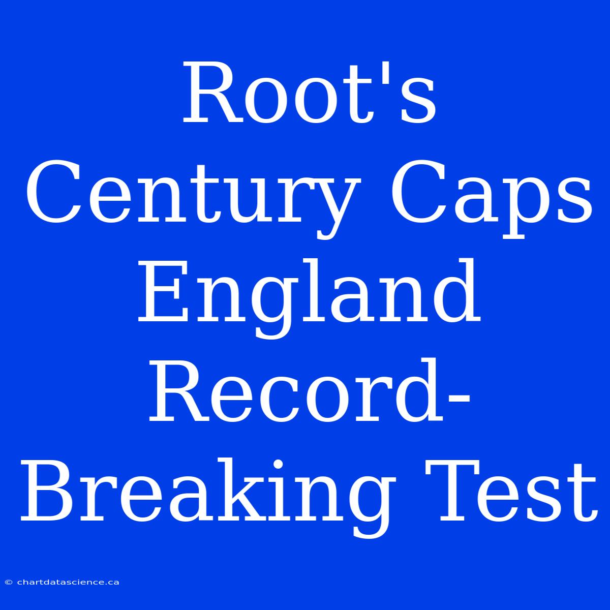 Root's Century Caps England Record-Breaking Test