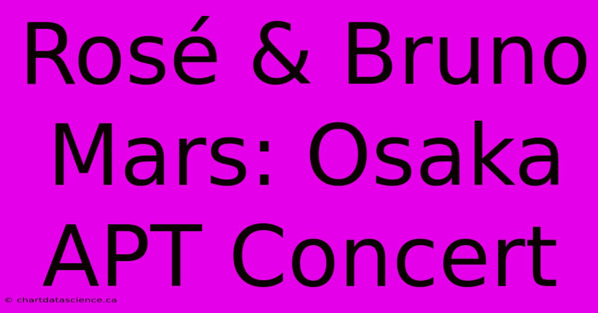 Rosé & Bruno Mars: Osaka APT Concert