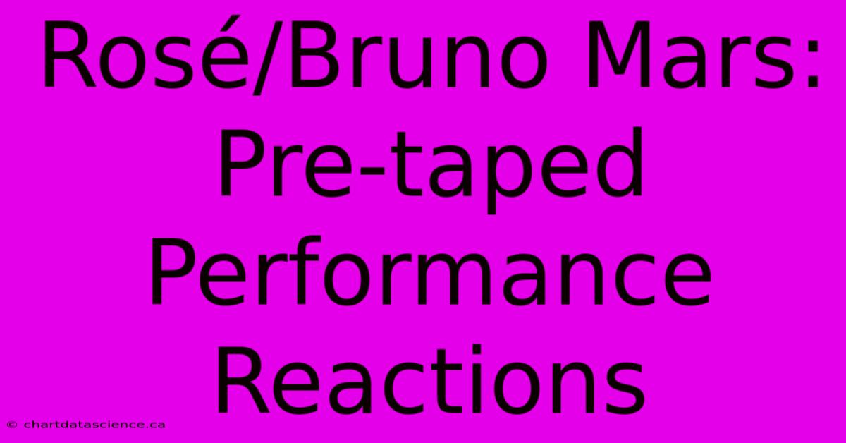 Rosé/Bruno Mars: Pre-taped Performance Reactions