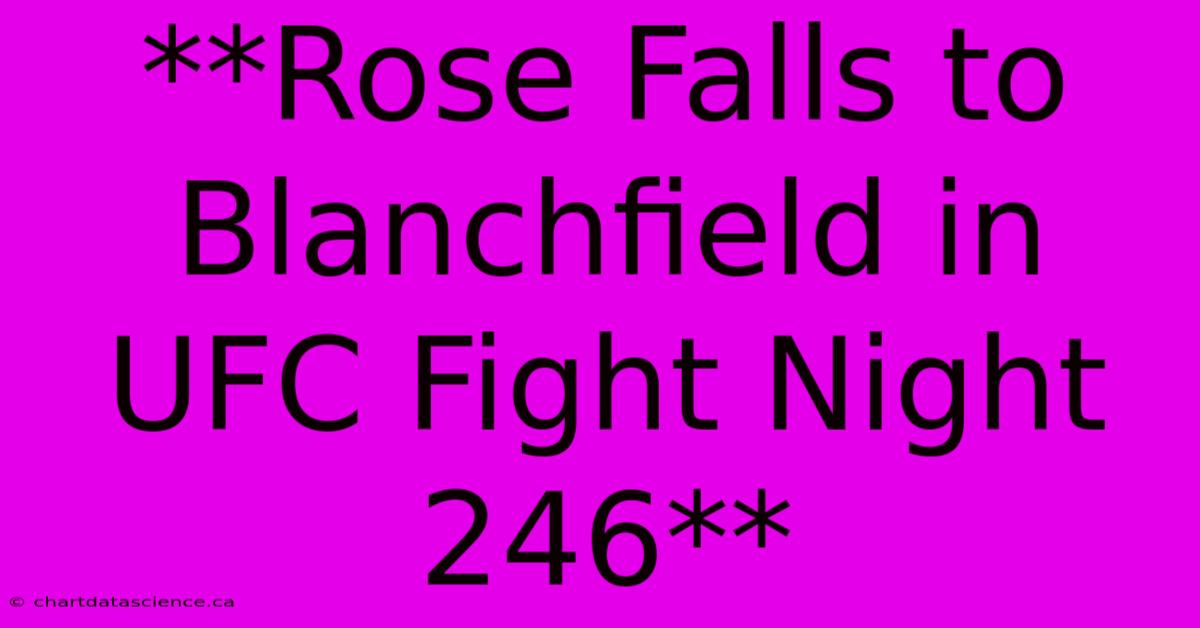 **Rose Falls To Blanchfield In UFC Fight Night 246**