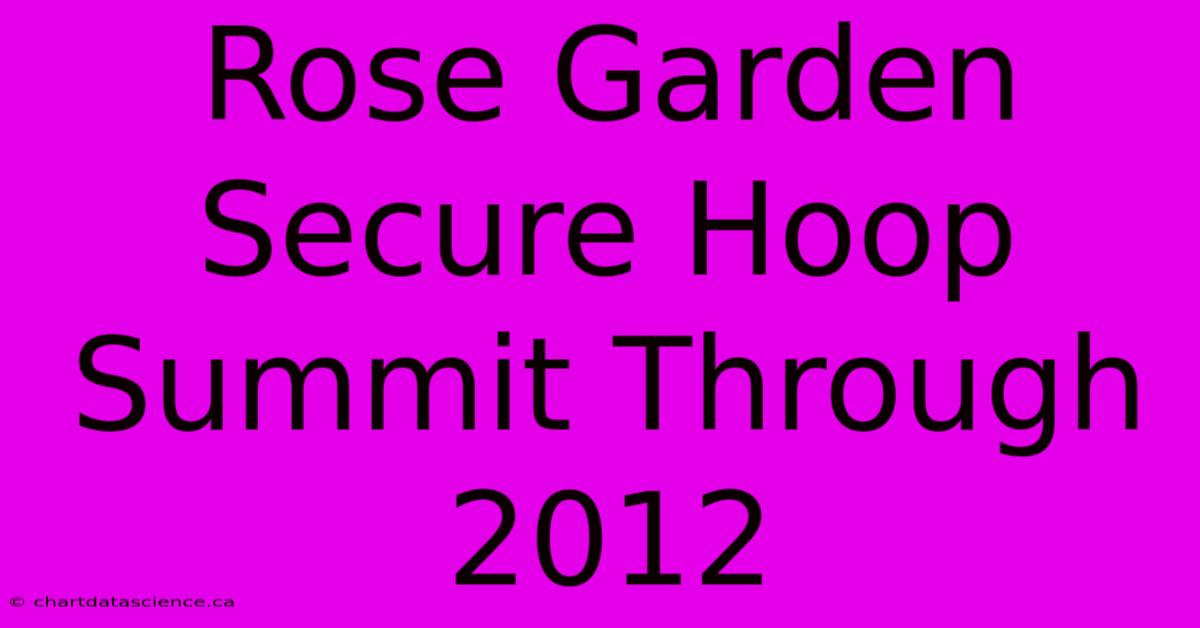 Rose Garden Secure Hoop Summit Through 2012 