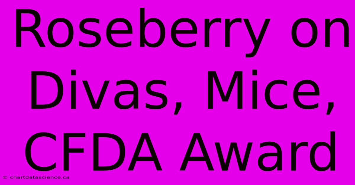 Roseberry On Divas, Mice, CFDA Award