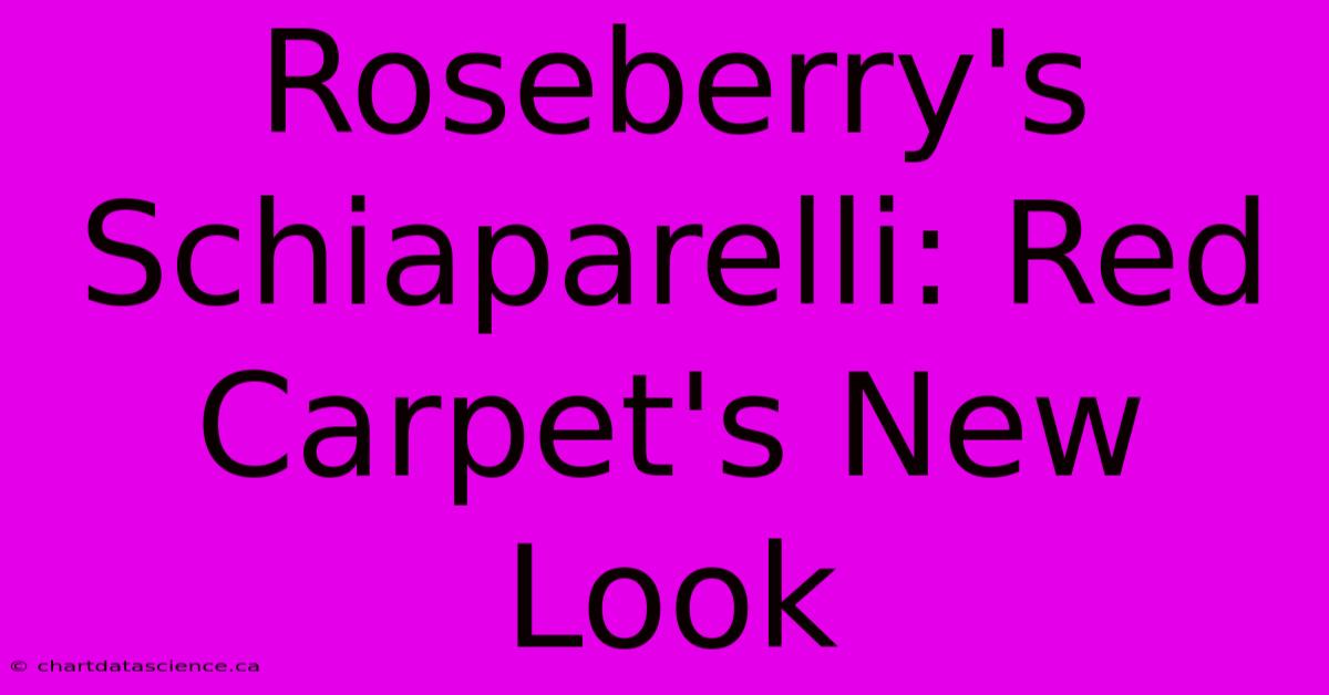 Roseberry's Schiaparelli: Red Carpet's New Look