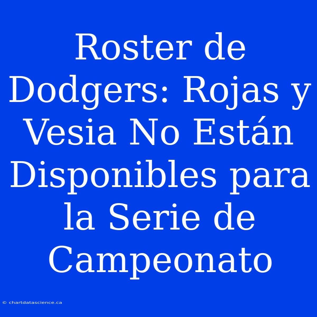 Roster De Dodgers: Rojas Y Vesia No Están Disponibles Para La Serie De Campeonato