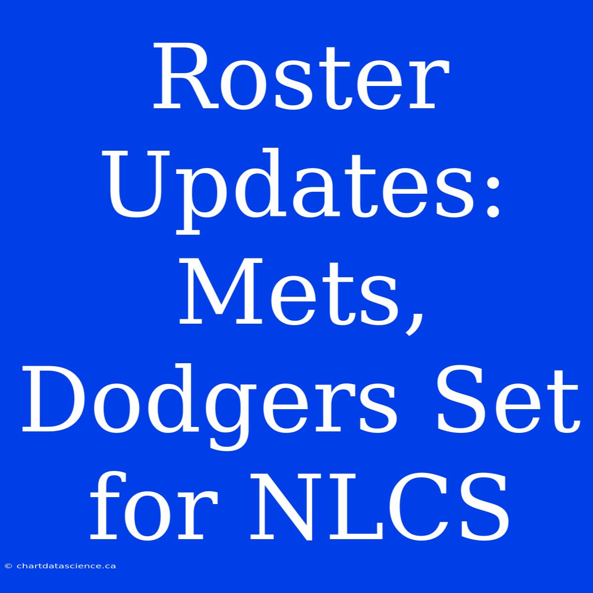 Roster Updates: Mets, Dodgers Set For NLCS