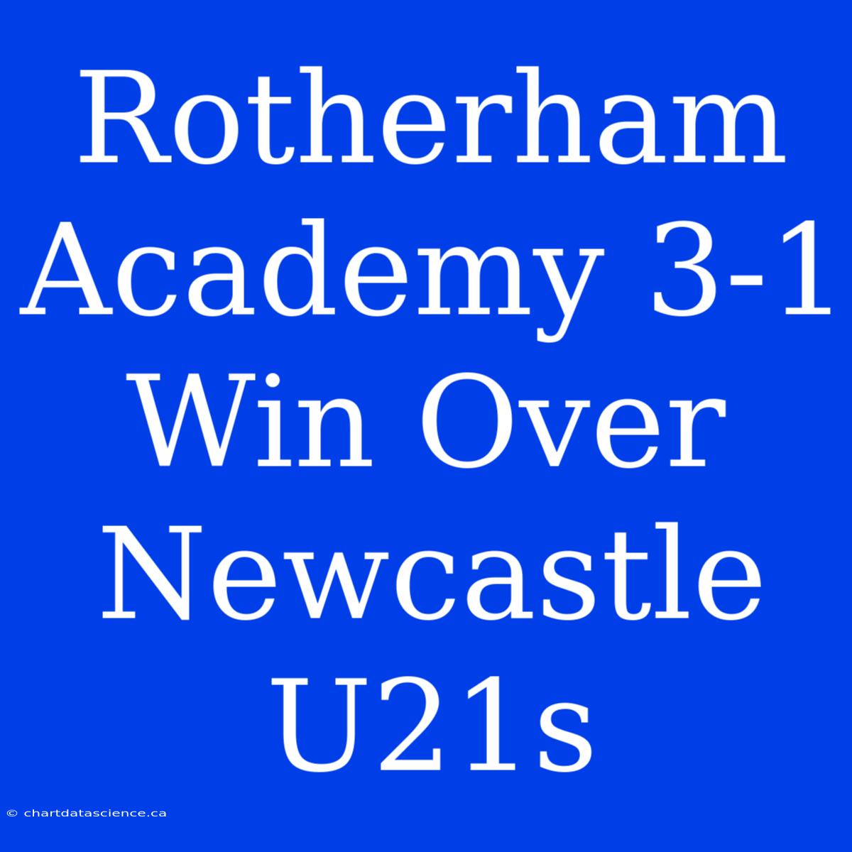 Rotherham Academy 3-1 Win Over Newcastle U21s