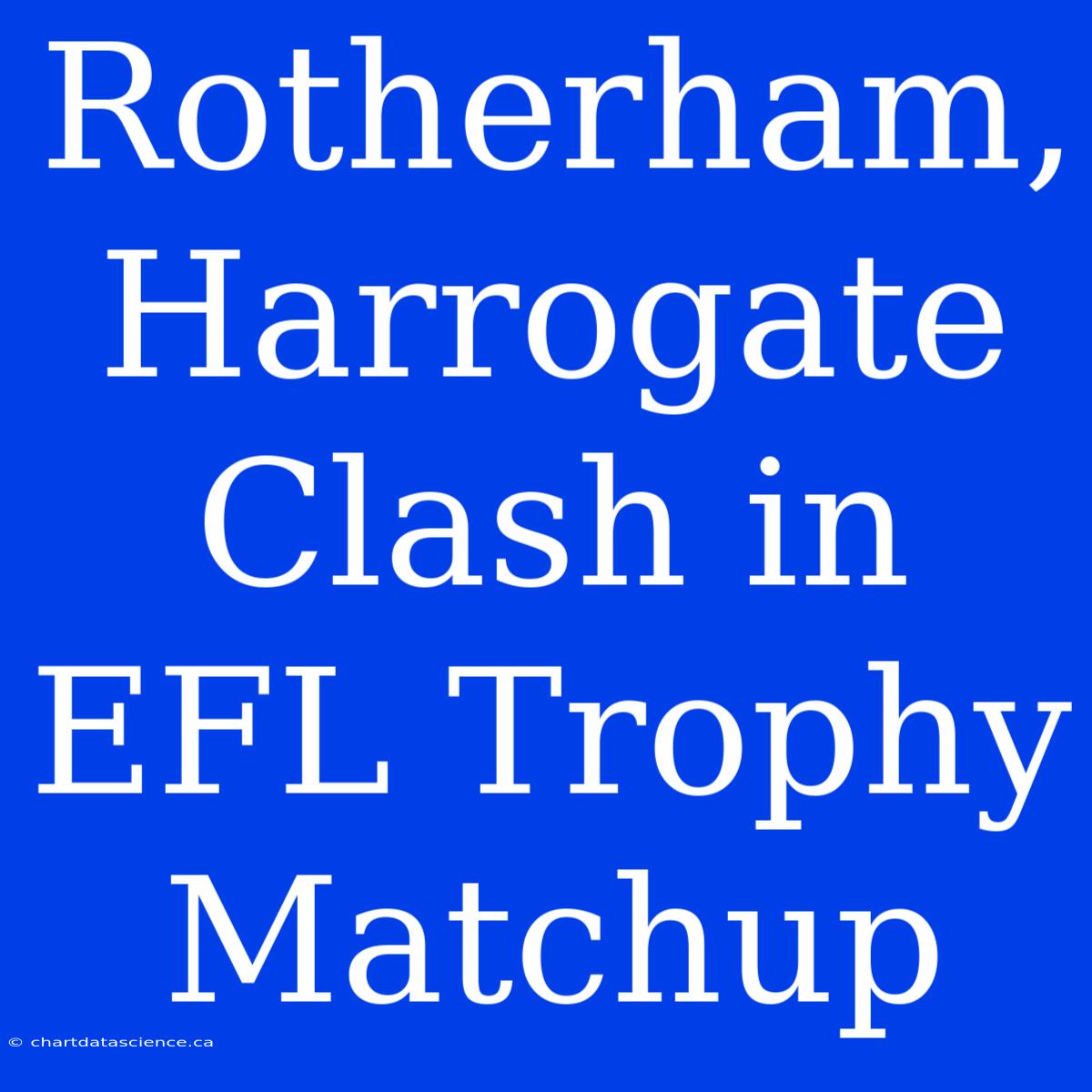 Rotherham, Harrogate Clash In EFL Trophy Matchup