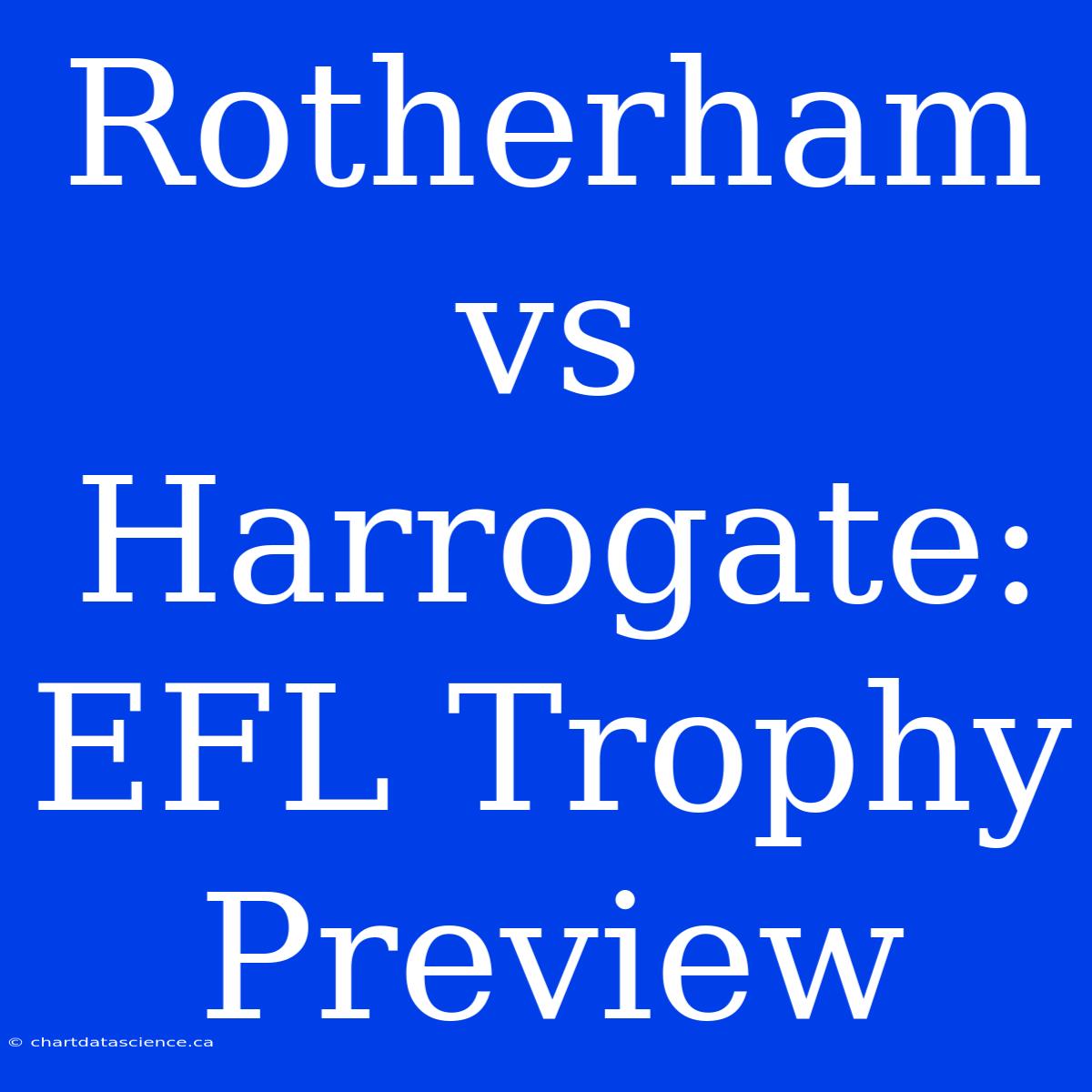 Rotherham Vs Harrogate: EFL Trophy Preview